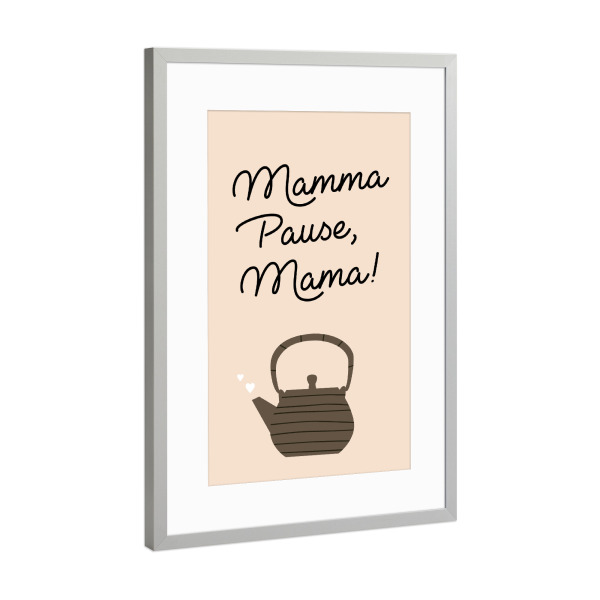 Poster mit Rahmen Silber "Mamma Pause, Mama" artboxONE - Typografie,Essen & Trinken,Für Mama,Lustig