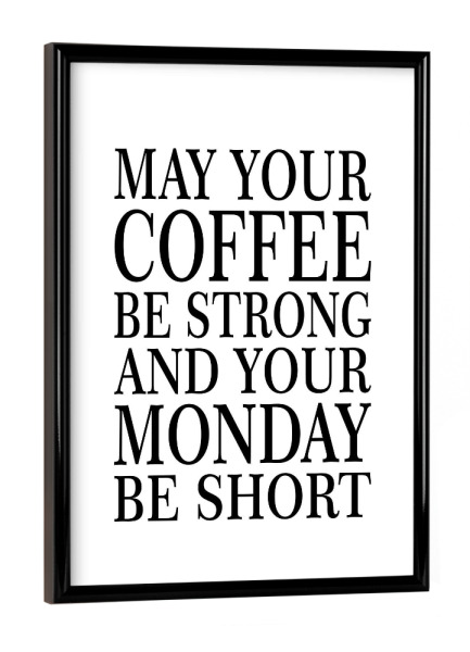 Poster mit schwarzem Rahmen "May your coffee" artboxONE - Typografie,Essen & Trinken