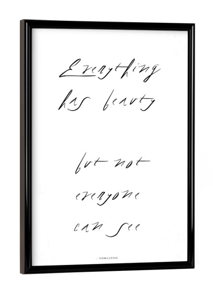 Poster mit schwarzem Rahmen "Everything Has Beauty" artboxONE - Typografie,Abstrakt
