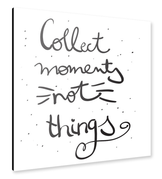 Alu-Dibond "Collect moments, not things white" 30x30 cm artboxONE