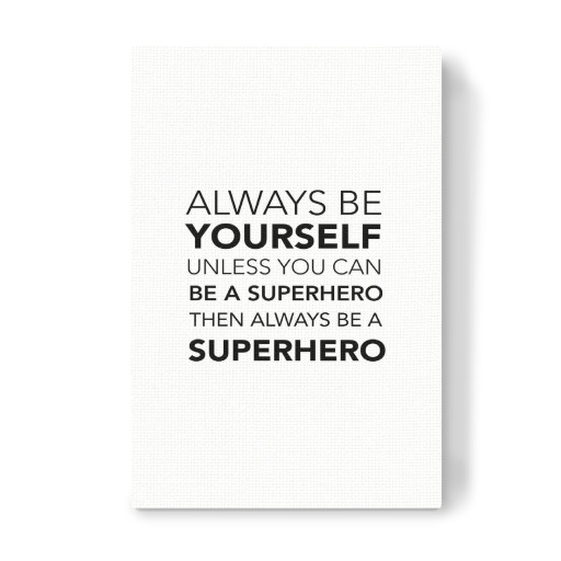 Be yourself ... be a superhero