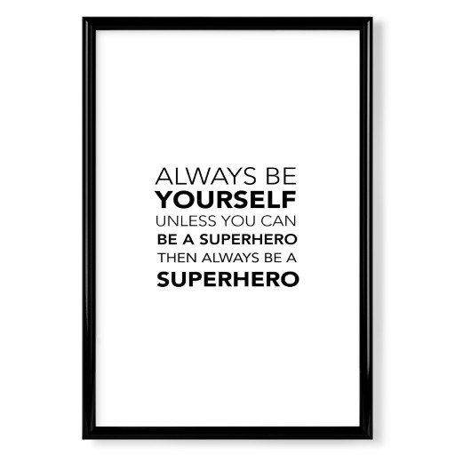 Be yourself ... be a superhero