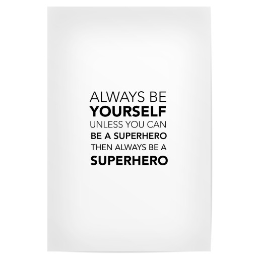 Be yourself ... be a superhero