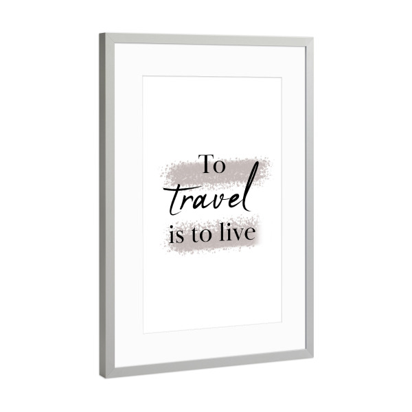 Poster mit Rahmen Silber "Travel is to live" artboxONE - Typografie,Natur,Reise,Reise / Länder