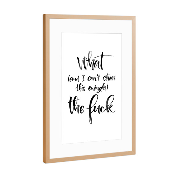 Poster mit Rahmen Kupfer "What the" artboxONE - Typografie,Menschen,Schwarzweiß,Lustig