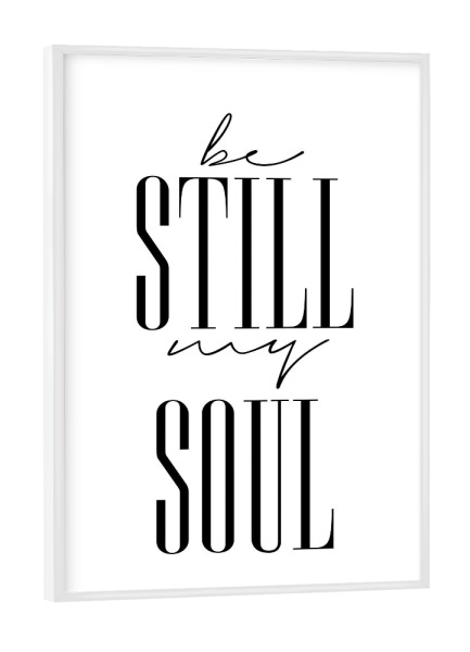 Poster mit weißem Rahmen "Be Still My Soul - Typography" artboxONE - Typografie,Menschen
