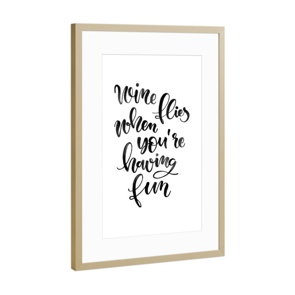 Poster mit Rahmen Gold "Wine flies when you're having fun" artboxONE - Typografie,Essen & Trinken,Schwarzweiß,Essen & Trinken / Alkohol,Lustig