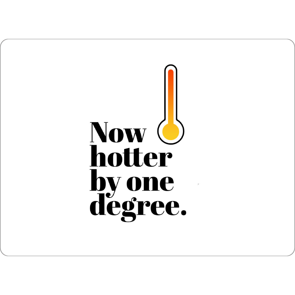 Tischset "Now hotter by one degree" artboxONE - Typografie,Menschen,Lustig