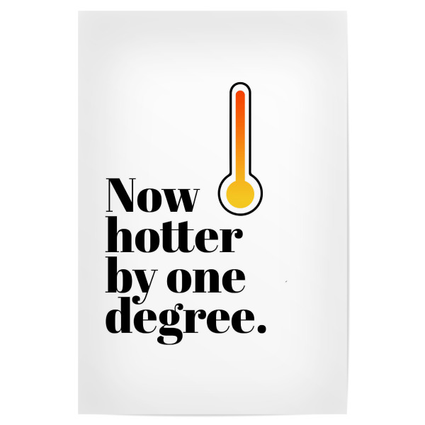 Poster 30x20 cm "Now hotter by one degree" artboxONE - Typografie,Menschen,Lustig