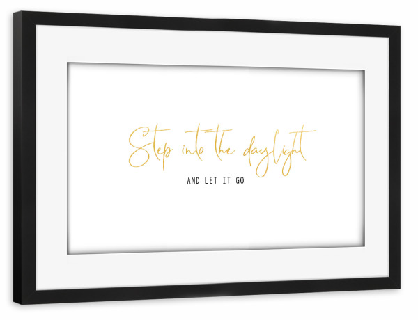 Poster mit Rahmen schwarz "Step into the daylight" artboxONE - Typografie,Liebe,Festivals