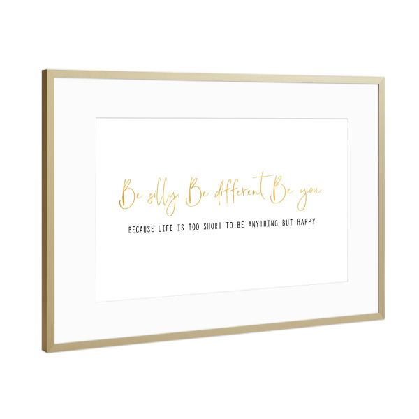 Poster mit Rahmen Gold "Be silly. Be different. Be you" artboxONE - Typografie,Für Kinder,Liebe