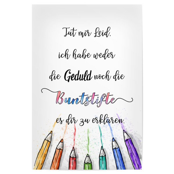 Poster "Geduld" artboxONE - Typografie,Lustig - Geduld,Buntstift,Erklären,Leid,Dumm,Malen,Reden,Typo,Typografie,Colorful,Bunt