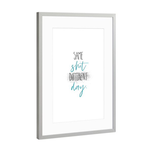Poster mit Rahmen Silber "Dieselbe Scheiße, anderer Tag" artboxONE - Typografie,Lustig