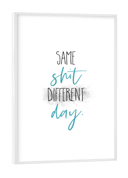 Poster mit weißem Rahmen "Dieselbe Scheiße, anderer Tag" artboxONE - Typografie,Lustig