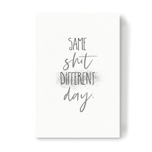 Same shit different day