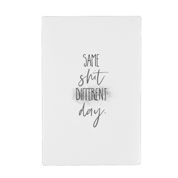 Metall Poster "Same shit different day" artboxONE - Typografie,Lustig