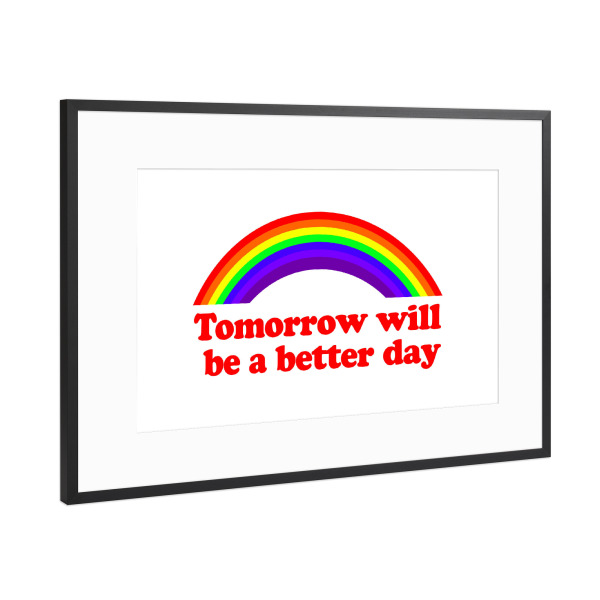 Poster mit Rahmen Schwarz (Metallic) "Tomorrow will be a better day" artboxONE - Typografie,Lehrersprüche,Sport / Motivation