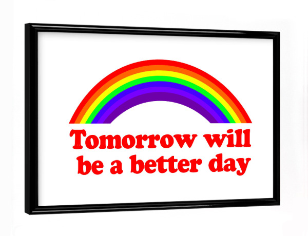 Poster mit schwarzem Rahmen "Tomorrow will be a better day" artboxONE - Typografie,Lehrersprüche,Sport / Motivation