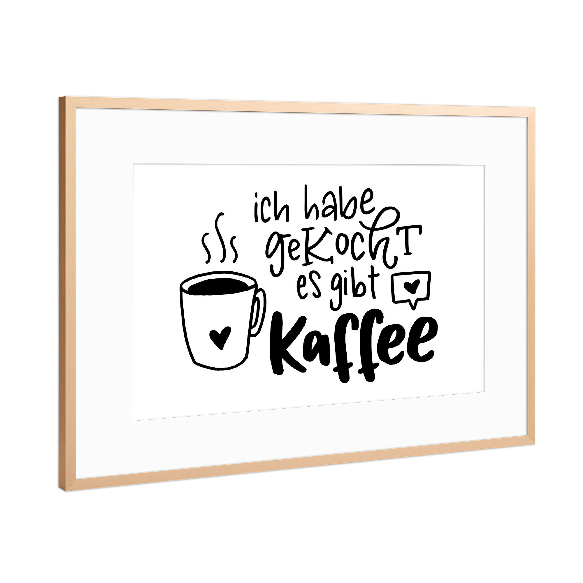 Poster mit Rahmen Kupfer "Ich habe gekocht. Es gibt Kaffee" artboxONE - Typografie,Essen & Trinken,Schwarzweiß,Lustig