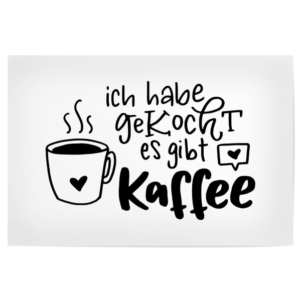 Poster "Ich habe gekocht. Es gibt Kaffee" artboxONE - Typografie,Essen & Trinken,Schwarzweiß,Lustig