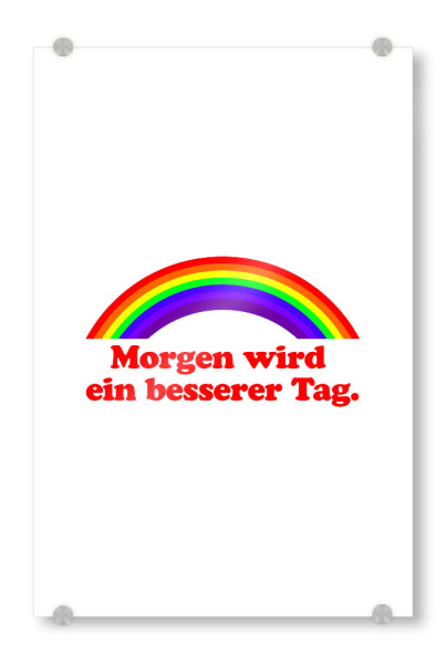 Acrylglasbild "Morgen wird ein besserer Tag" artboxONE - Typografie,Lehrersprüche