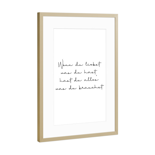 Poster mit Rahmen Gold "Wenn du liebst was du hast" artboxONE - Typografie,Liebe