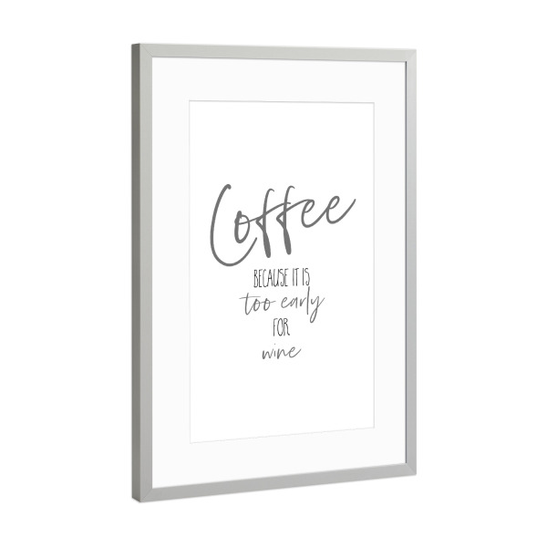 Poster mit Rahmen Silber "Kaffee - zu früh für Wein" artboxONE - Typografie,Essen & Trinken / Alkohol,Lustig