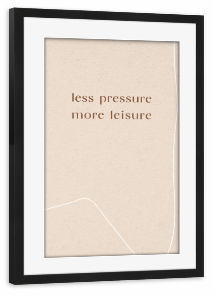 Poster mit Rahmen schwarz "Less Pressure more Leisure" artboxONE - Typografie,Abstrakt