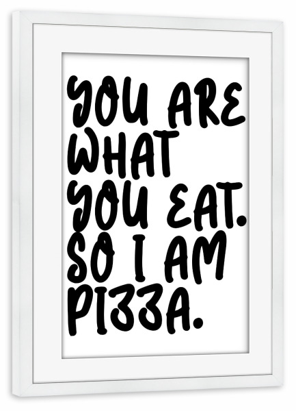Poster mit Rahmen weiß "So i am pizza" artboxONE - Typografie,Essen & Trinken,Lustig