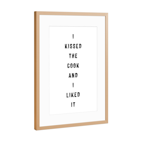 Poster mit Rahmen Kupfer "I kissed the cook and I liked it" artboxONE - Typografie,Schwarzweiß