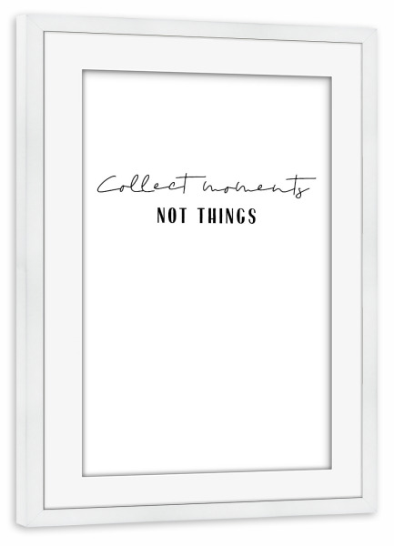 Poster mit Rahmen weiß "Collect Moments not Things - B/W" artboxONE - Typografie,Schwarzweiß