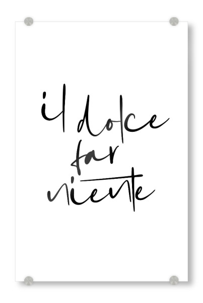 Acrylglasbild "Il dolce far niente" artboxONE - Typografie,Essen & Trinken,Liebe,Lustig