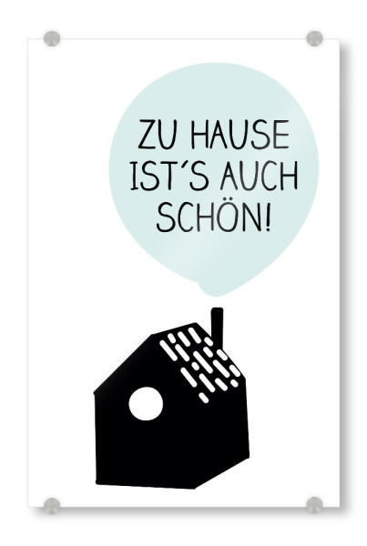 Acrylglasbild "Zuhause ist ́s auch schön!" artboxONE - Typografie,Für Kinder,Liebe,Für Mama,Lustig