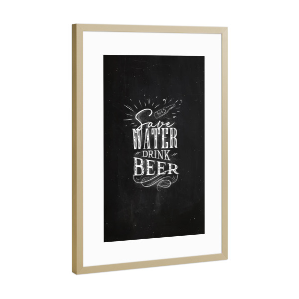 Poster mit Rahmen Gold "Save water drink beer chalk" artboxONE - Typografie,Essen & Trinken,Für Mama,Für Papa,Essen & Trinken / Alkohol