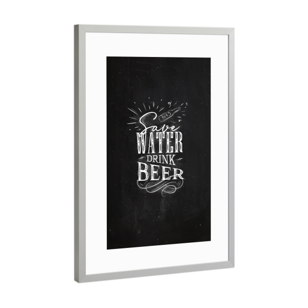 Poster mit Rahmen Silber "Save water drink beer chalk" artboxONE - Typografie,Essen & Trinken,Für Mama,Für Papa,Essen & Trinken / Alkohol