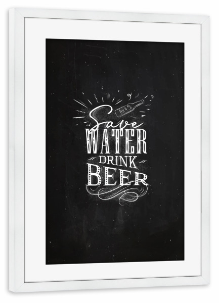 Poster mit Rahmen weiß "Save water drink beer chalk" artboxONE - Typografie,Essen & Trinken,Für Mama,Für Papa,Essen & Trinken / Alkohol