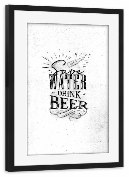 Poster mit Rahmen schwarz "Save water drink beer" artboxONE - Typografie,Essen & Trinken,Für Mama,Für Papa,Essen & Trinken / Alkohol