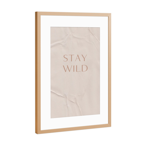 Poster mit Rahmen Kupfer "Stay Wild Quote" artboxONE - Typografie - Quote,Minimal,Mindset,Inspiration,Typo,Typografie,Wild,Stay,Spruch,Typography,Boho