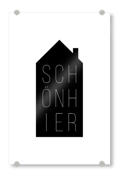 Acrylglasbild "Schön Hier | House Black" artboxONE - Typografie,Schwarzweiß,Liebe,Für Mama,Für Papa
