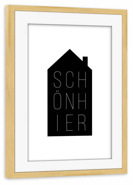 Poster mit Rahmen kiefer "Schön Hier | House Black" artboxONE - Typografie,Schwarzweiß,Liebe,Für Mama,Für Papa