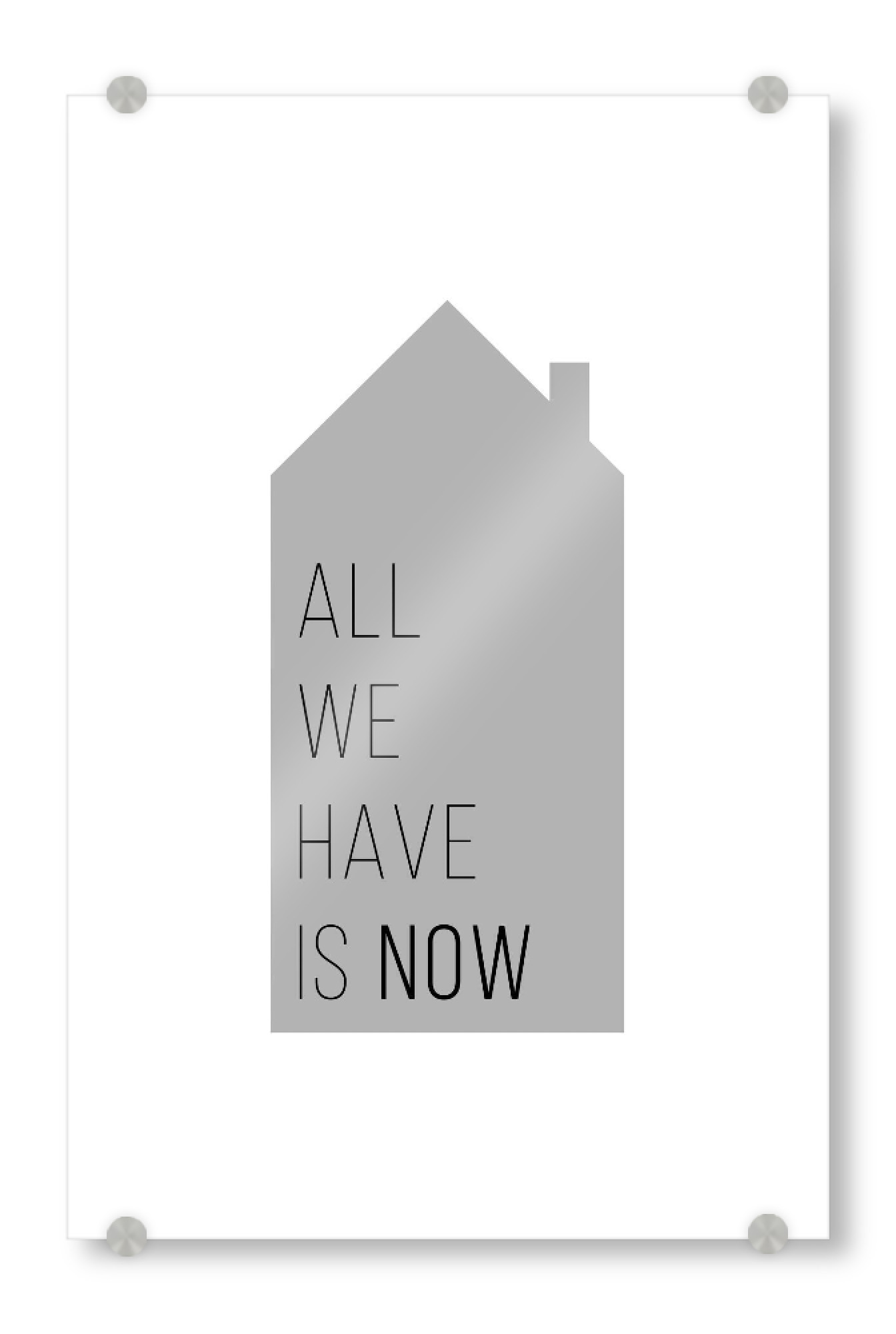 Acrylglasbild "All we have is now | House Gray" artboxONE - Typografie,Schwarzweiß,Liebe,Für Mama,Für Papa