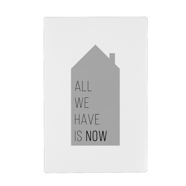 Metall Poster "All we have is now | House Gray" artboxONE - Typografie,Schwarzweiß,Liebe,Für Mama,Für Papa