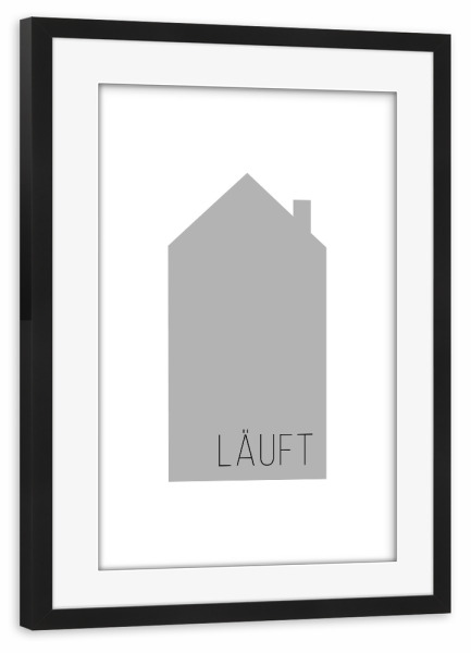Poster mit Rahmen schwarz "Läuft | House Gray" artboxONE - Typografie,Schwarzweiß,Liebe,Für Mama,Für Papa