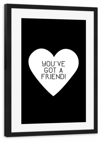 Poster mit Rahmen schwarz "You ́ve got a friend!" artboxONE - Typografie,Für Kinder,Liebe