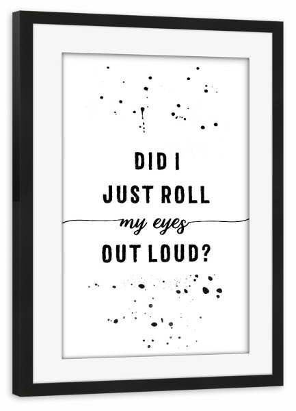 Poster mit Rahmen schwarz "Did I just roll my eyes out loud" artboxONE - Typografie,Lustig