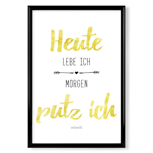 Heute lebe ich, Morgen putz ich