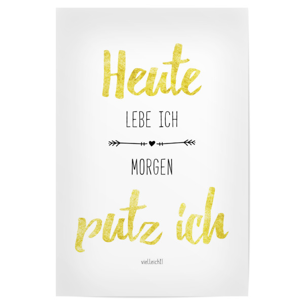 Poster 30x20 cm "Heute lebe ich, Morgen putz ich" artboxONE - Typografie,Für Mama,Für Papa,Lustig