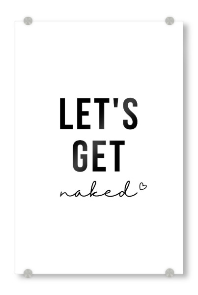 Acrylglasbild "Lets Get Naked - Oh La La" artboxONE - Typografie,Schwarzweiß,Liebe,Lustig