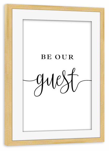 Poster mit Rahmen kiefer "* Be Our Guest *" artboxONE - Typografie,Menschen,Liebe