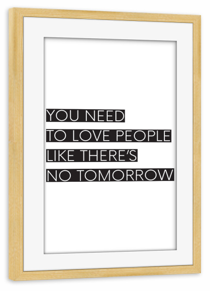Poster mit Rahmen kiefer "You Need To love People" artboxONE - Typografie,Liebe